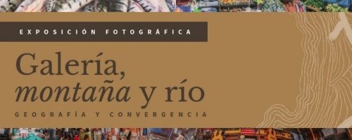 Galería, montaña y río – Geografía y convergencia