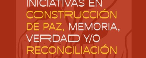 Convocatoria abierta para iniciativas en construcción de paz, memoria, verdad y/o reconciliación social