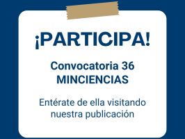 Presente sus intenciones de proyectos en el marco de la convocatoria 36- Ministerio de Ciencia Tecnología e Innovación